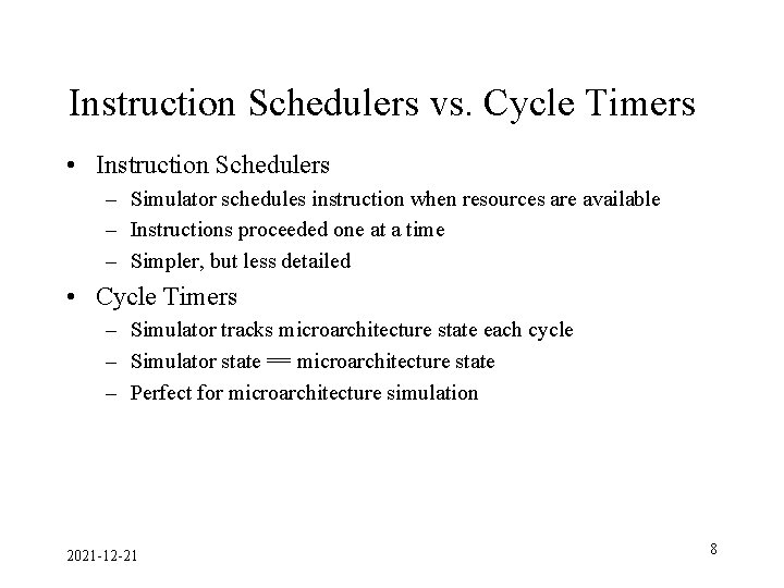 Instruction Schedulers vs. Cycle Timers • Instruction Schedulers – Simulator schedules instruction when resources