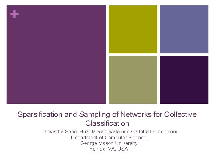 + Sparsification and Sampling of Networks for Collective Classification Tanwistha Saha, Huzefa Rangwala and