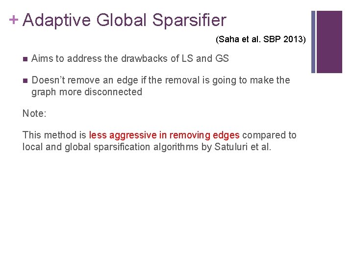 + Adaptive Global Sparsifier (Saha et al. SBP 2013) n Aims to address the