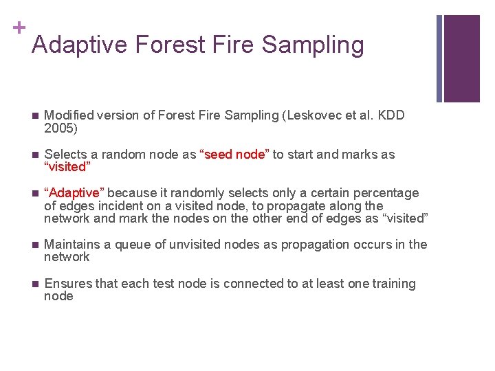 + Adaptive Forest Fire Sampling n Modified version of Forest Fire Sampling (Leskovec et