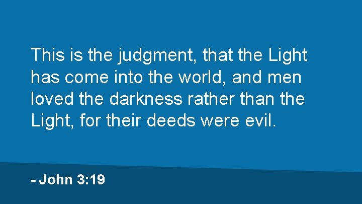 This is the judgment, that the Light has come into the world, and men