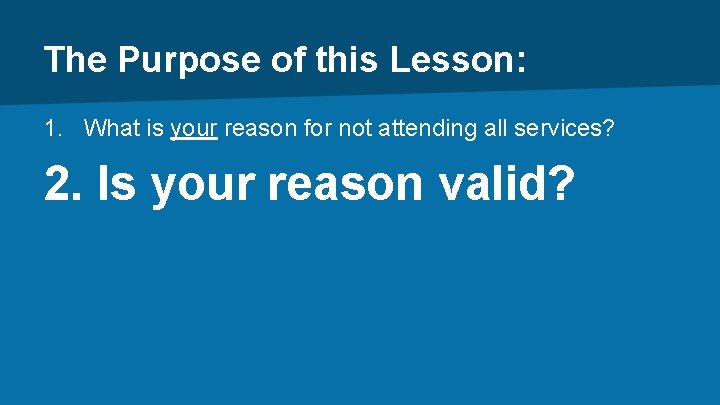 The Purpose of this Lesson: 1. What is your reason for not attending all