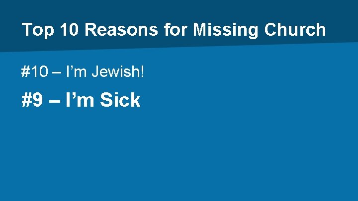 Top 10 Reasons for Missing Church #10 – I’m Jewish! #9 – I’m Sick