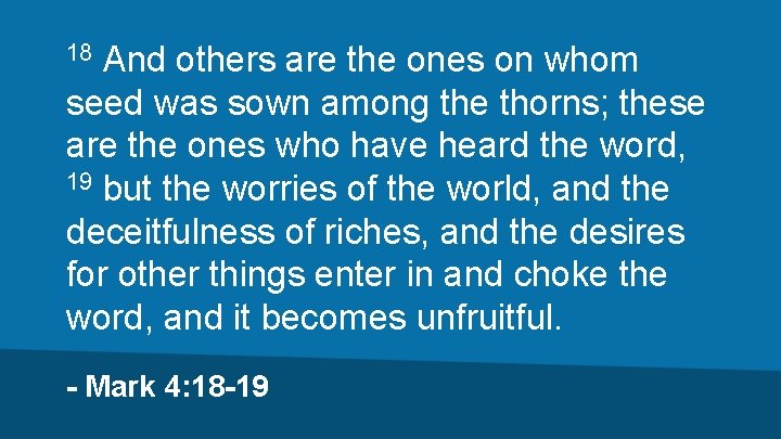 And others are the ones on whom seed was sown among the thorns; these