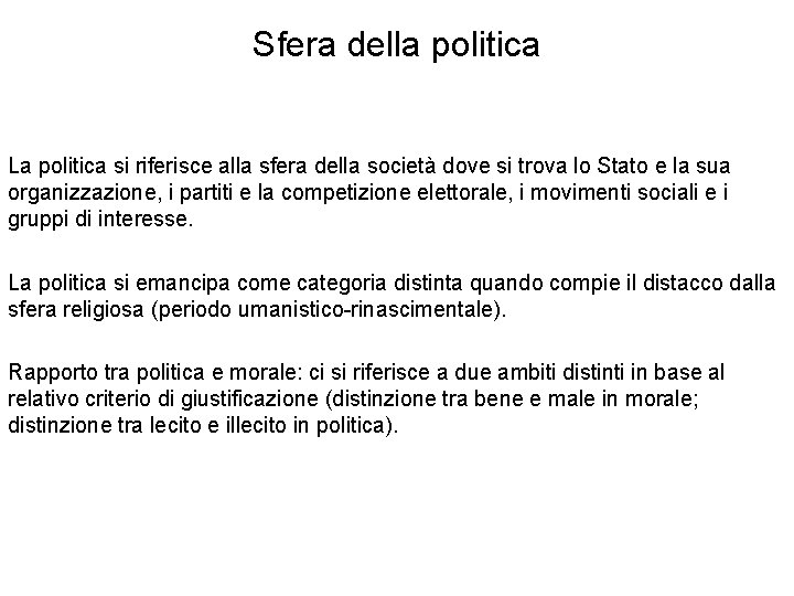 Sfera della politica La politica si riferisce alla sfera della società dove si trova