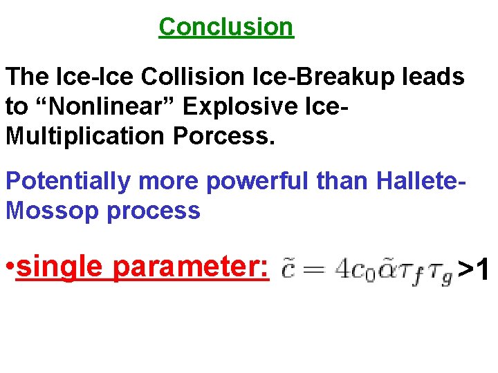 Conclusion The Ice-Ice Collision Ice-Breakup leads to “Nonlinear” Explosive Ice. Multiplication Porcess. Potentially more