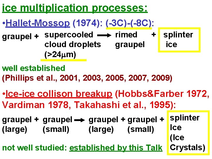 ice multiplication processes: • Hallet-Mossop (1974): (-3 C)-(-8 C): graupel + supercooled cloud droplets
