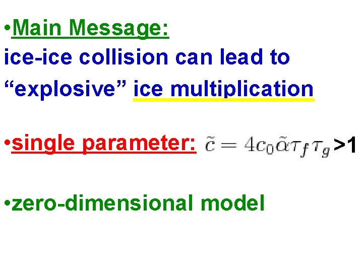  • Main Message: ice-ice collision can lead to “explosive” ice multiplication • single