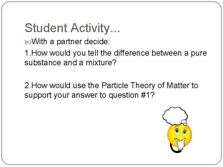 Student Activity. . . With a partner decide: 1. How would you tell the