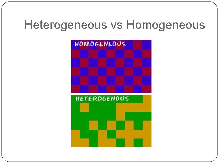 Heterogeneous vs Homogeneous 