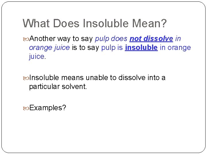 What Does Insoluble Mean? Another way to say pulp does not dissolve in orange