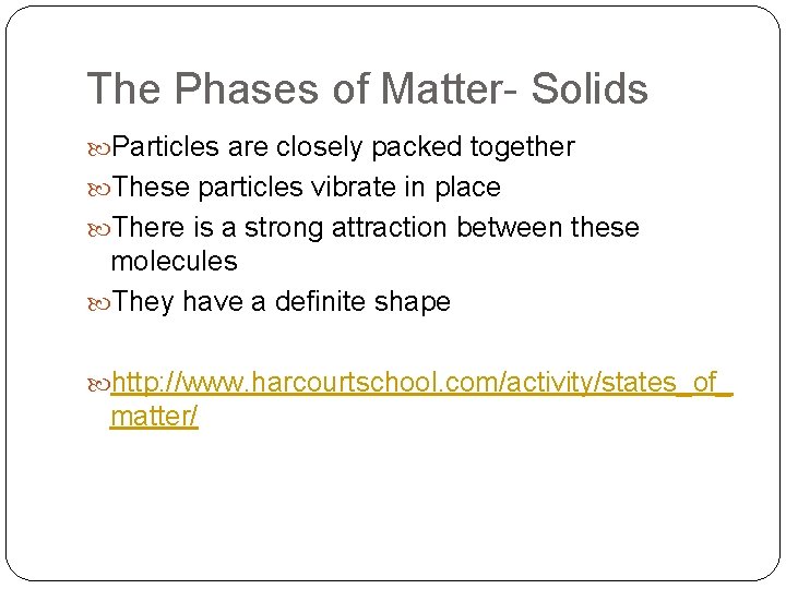 The Phases of Matter- Solids Particles are closely packed together These particles vibrate in