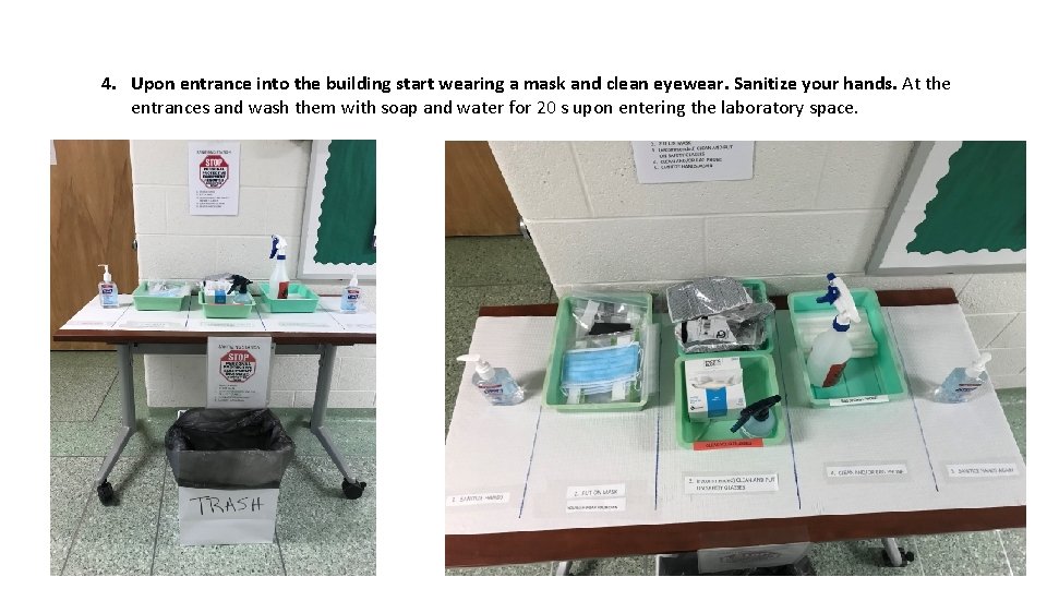 4. Upon entrance into the building start wearing a mask and clean eyewear. Sanitize