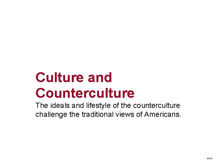 Culture and Counterculture The ideals and lifestyle of the counterculture challenge the traditional views