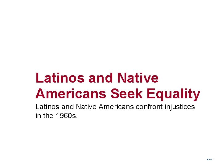 Latinos and Native Americans Seek Equality Latinos and Native Americans confront injustices in the