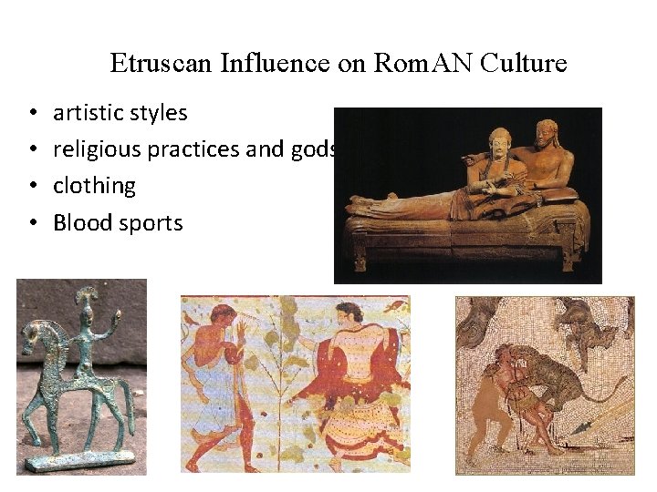 Etruscan Influence on Rom. AN Culture • • artistic styles religious practices and gods