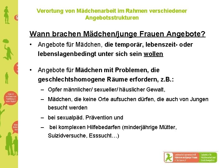 Verortung von Mädchenarbeit im Rahmen verschiedener Angebotsstrukturen Wann brachen Mädchen/junge Frauen Angebote? • Angebote