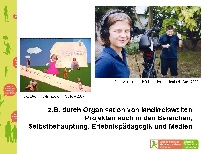 Foto: Arbeitskreis Mädchen im Landkreis Meißen 2002 Foto: LAG; Trickfilm zu Girls Culture 2007