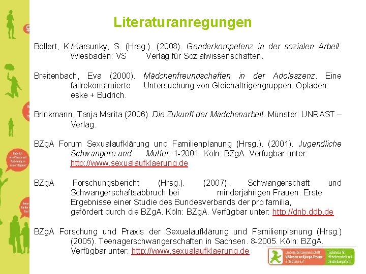 Literaturanregungen Böllert, K. /Karsunky, S. (Hrsg. ). (2008). Genderkompetenz in der sozialen Arbeit. Wiesbaden: