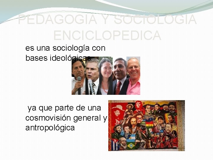 PEDAGOGIA Y SOCIOLOGIA ENCICLOPEDICA es una sociología con bases ideológicas ya que parte de