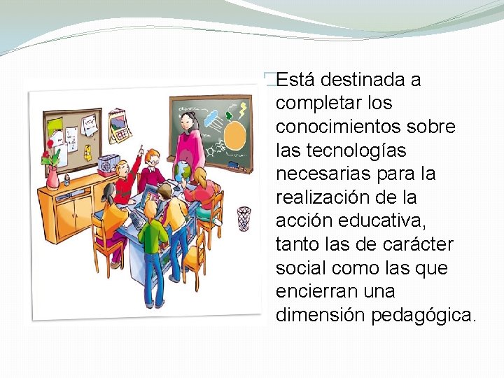 �Está destinada a completar los conocimientos sobre las tecnologías necesarias para la realización de