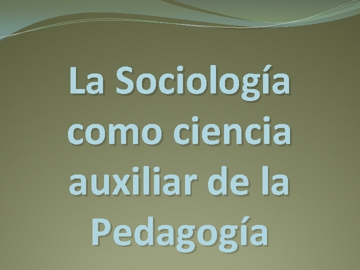 La Sociología como ciencia auxiliar de la Pedagogía 