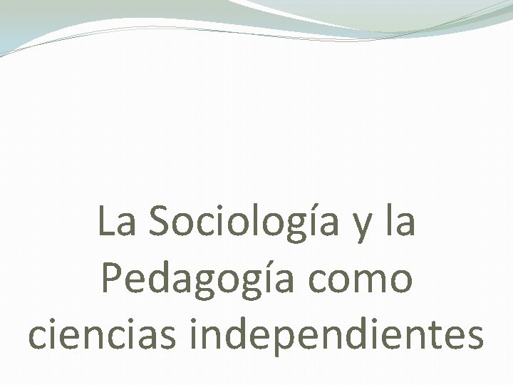 La Sociología y la Pedagogía como ciencias independientes 