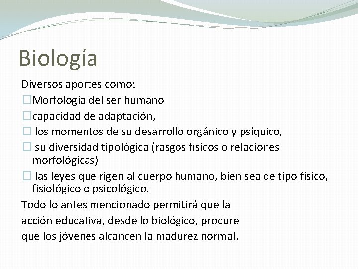 Biología Diversos aportes como: �Morfología del ser humano �capacidad de adaptación, � los momentos
