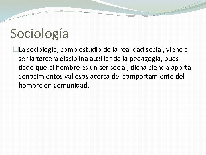 Sociología �La sociología, como estudio de la realidad social, viene a ser la tercera