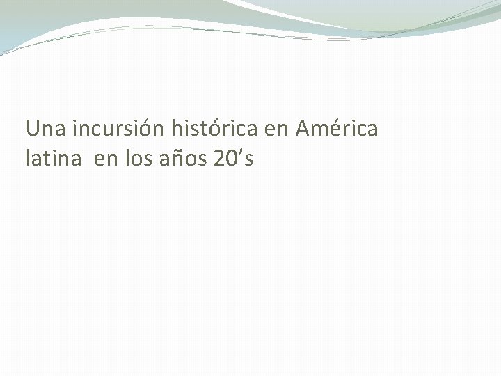 Una incursión histórica en América latina en los años 20’s 