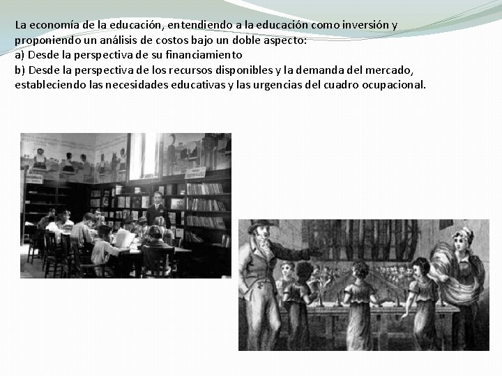 La economía de la educación, entendiendo a la educación como inversión y proponiendo un