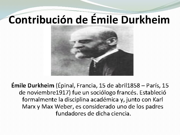 Contribución de Émile Durkheim (Épinal, Francia, 15 de abril 1858 – París, 15 de