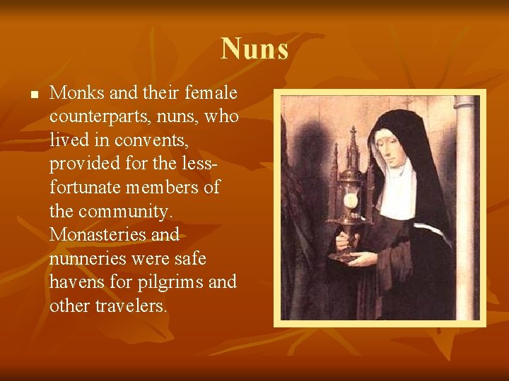 Nuns n Monks and their female counterparts, nuns, who lived in convents, provided for