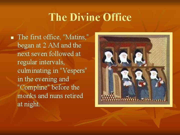 The Divine Office n The first office, “Matins, ” began at 2 AM and