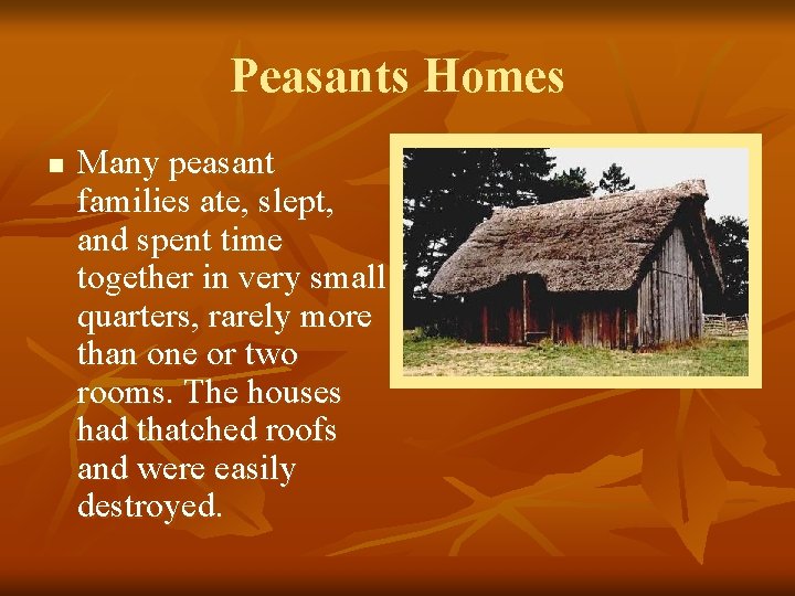 Peasants Homes n Many peasant families ate, slept, and spent time together in very