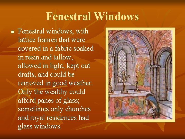 Fenestral Windows n Fenestral windows, with lattice frames that were covered in a fabric