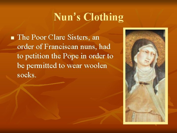 Nun’s Clothing n The Poor Clare Sisters, an order of Franciscan nuns, had to