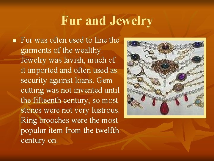 Fur and Jewelry n Fur was often used to line the garments of the