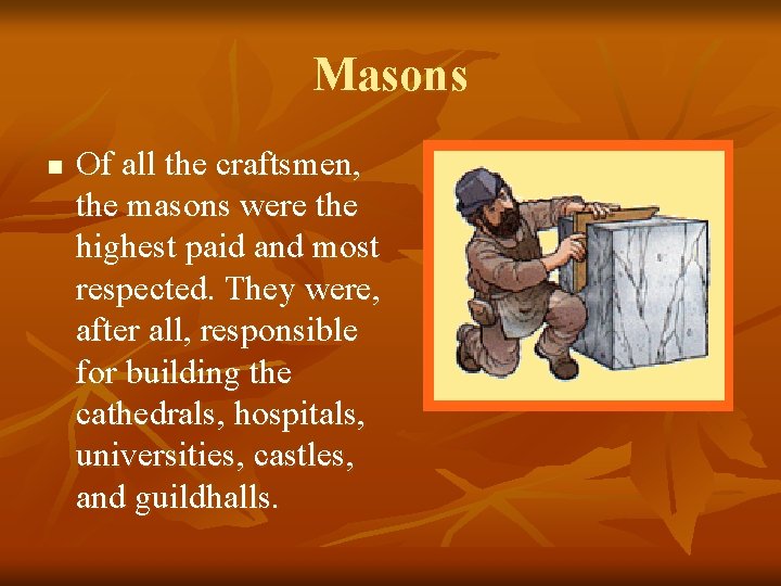 Masons n Of all the craftsmen, the masons were the highest paid and most