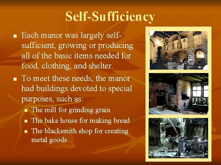 Self-Sufficiency n n Each manor was largely selfsufficient, growing or producing all of the