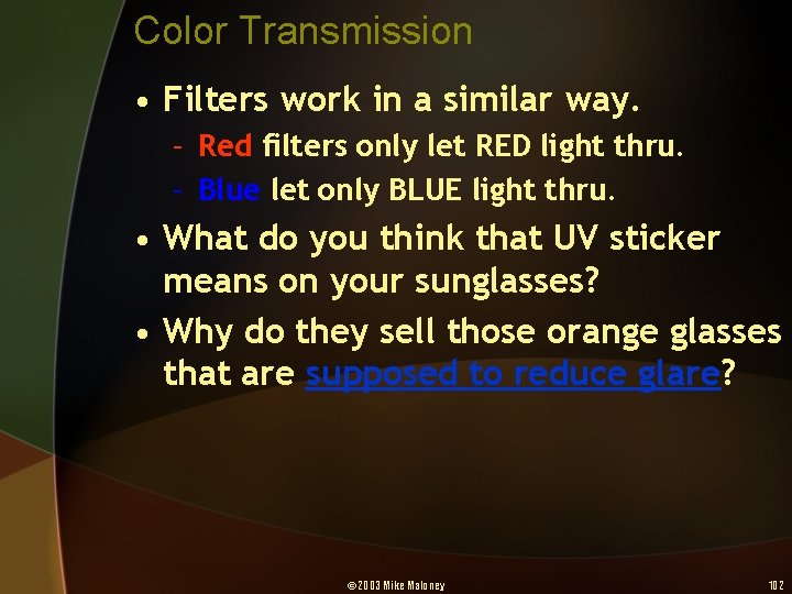 Color Transmission • Filters work in a similar way. – Red filters only let