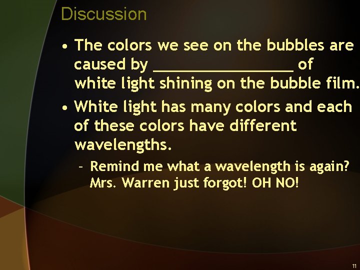 Discussion • The colors we see on the bubbles are caused by ________ of