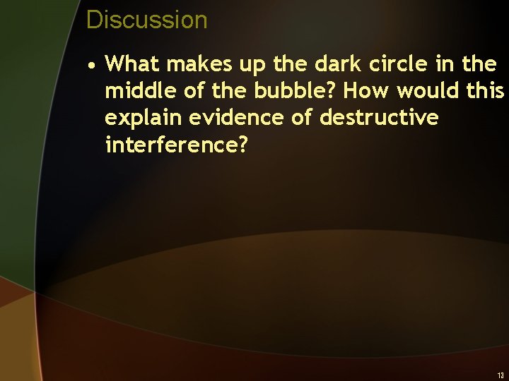 Discussion • What makes up the dark circle in the middle of the bubble?