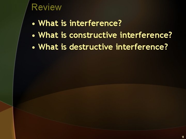 Review • What is interference? • What is constructive interference? • What is destructive