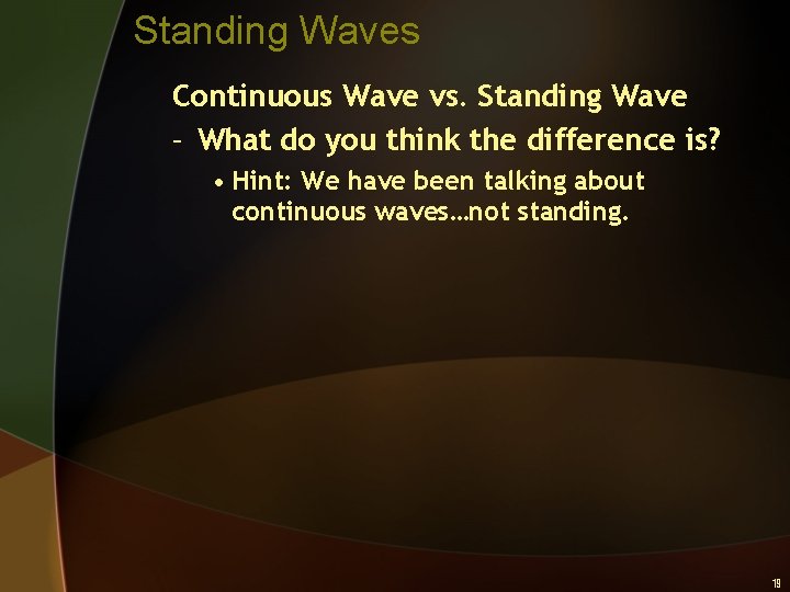 Standing Waves Continuous Wave vs. Standing Wave – What do you think the difference