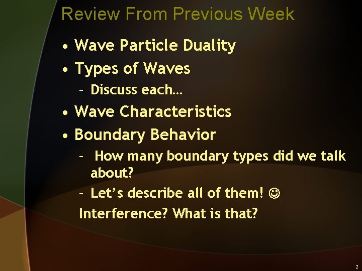 Review From Previous Week • Wave Particle Duality • Types of Waves – Discuss