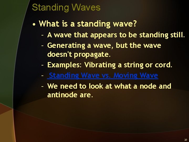 Standing Waves • What is a standing wave? – A wave that appears to