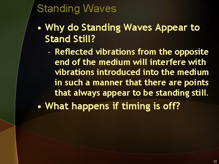Standing Waves • Why do Standing Waves Appear to Stand Still? – Reflected vibrations