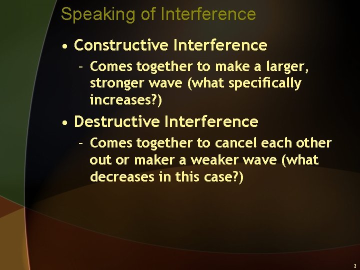 Speaking of Interference • Constructive Interference – Comes together to make a larger, stronger