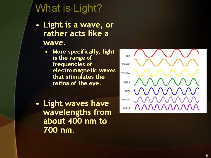 What is Light? • Light is a wave, or rather acts like a wave.